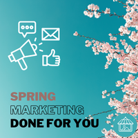 Spring Marketing Done For You